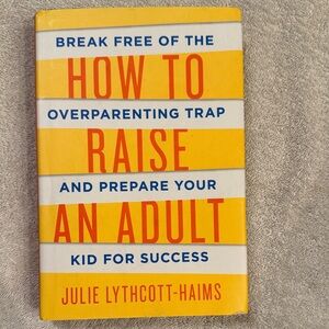 How to Raise an Adult by Julie Lythcott-Haims - Yellow & White Hardcover